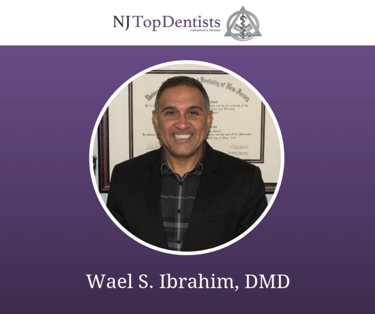 NJ Top Dentists Proudly Presents Wael S. Ibrahim, DMD