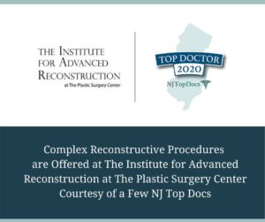 Complex Reconstructive Procedures are Offered at The Institute for Advanced Reconstruction at The Plastic Surgery Center Courtesy of a Few NJ Top Docs