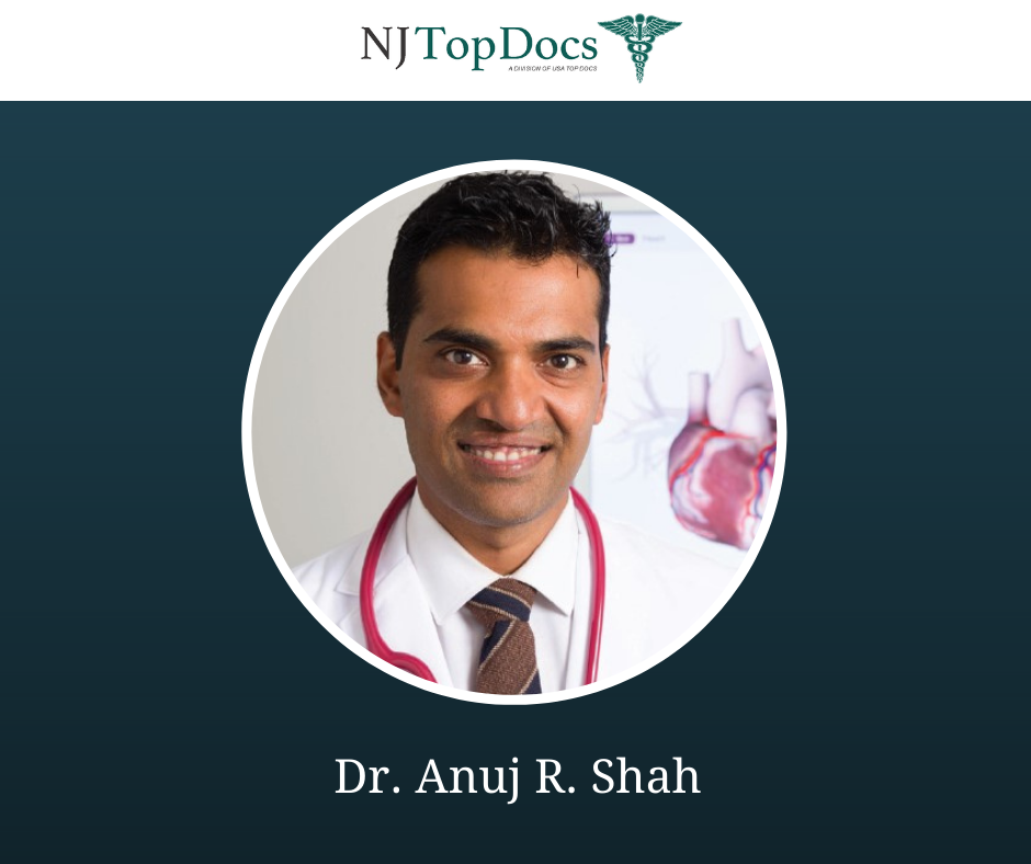 BoardCertified Cardiologist, Dr. Anuj R. Shah Named NJ Top Doc For 2022