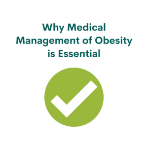 Why Medical Management of Obesity is Essential