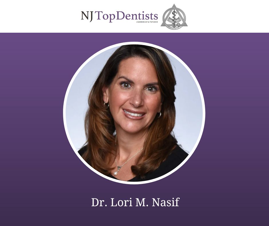 NJ Top Dentists Proudly Presents General Dentist, Dr. Lori M. Nasif